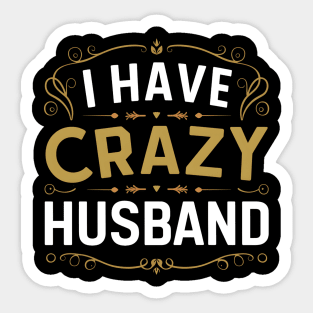 happy birthday husband I have crazy husband Sticker